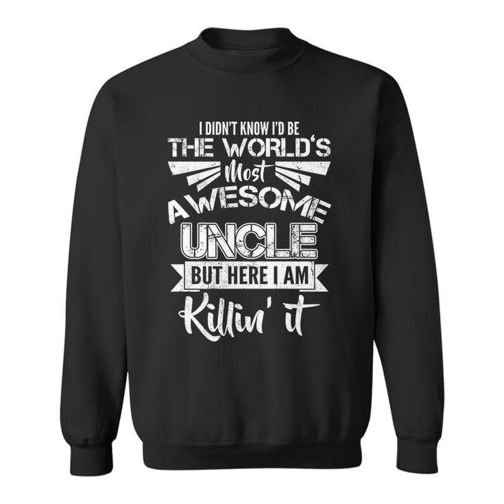 Worlds Most Awesome Uncle Killing It Tshirt Sweatshirt