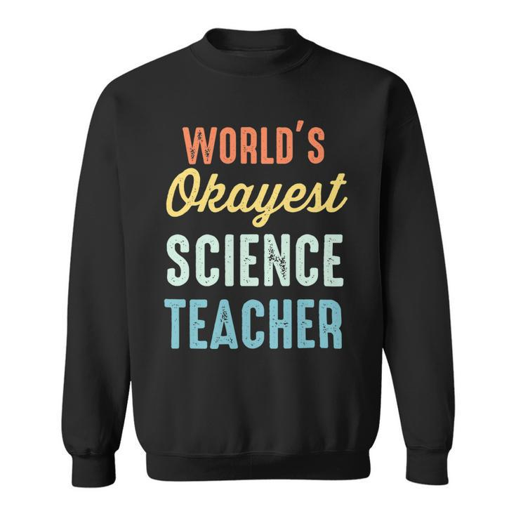 Worlds Okayest Science Teacher Physics Funny Sweatshirt