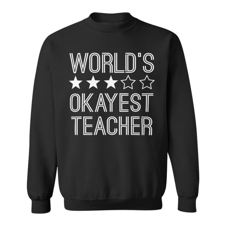 Worlds Okayest Teacher  Funny Teacher Sweatshirt