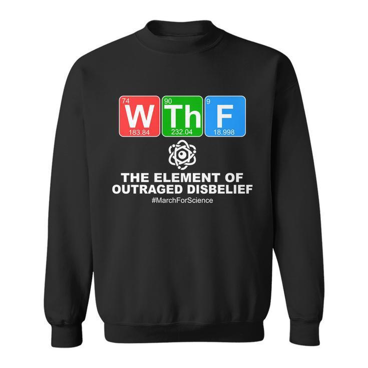 Wthf Wtf The Element Of Outraged Disbelief March For Science Sweatshirt