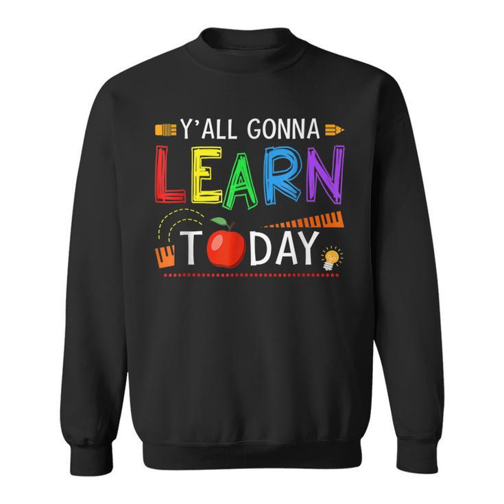 Yall Gonna Learn Today Back To School Funny Teacher  Sweatshirt