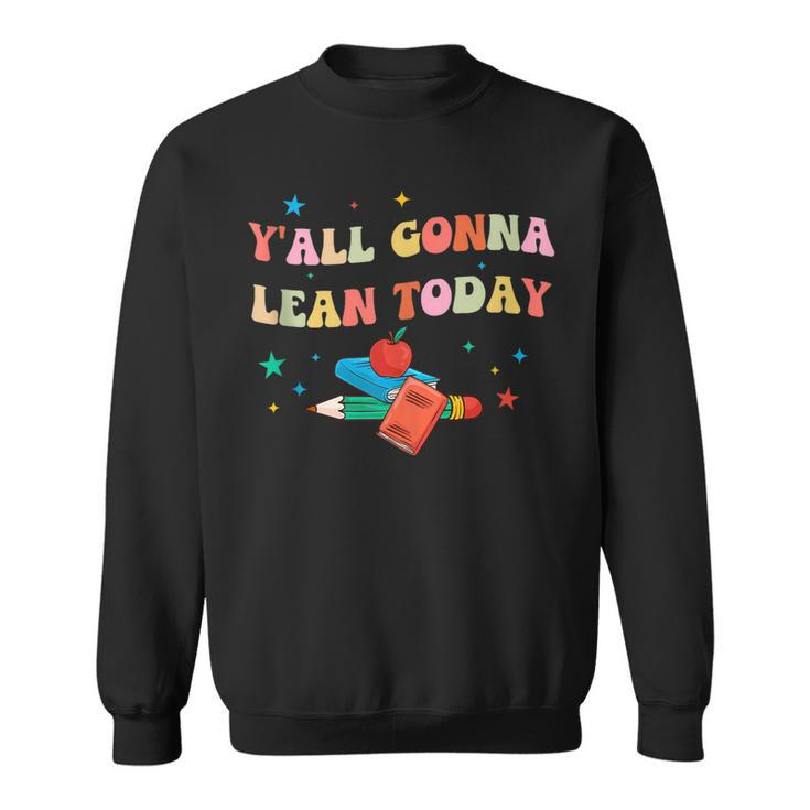 Yall Gonna Learn Today Back To School Funny Teacher  Sweatshirt