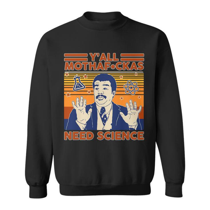 Yall MothafCkas Need Science Funny Sweatshirt