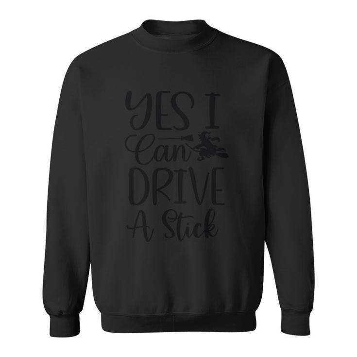 Yes I Can Drive A Stick Halloween Quote V4 Sweatshirt