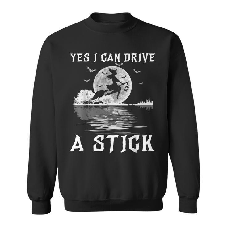 Yes I Can Drive A Stick Halloween Witch Riding Broomstick  Sweatshirt