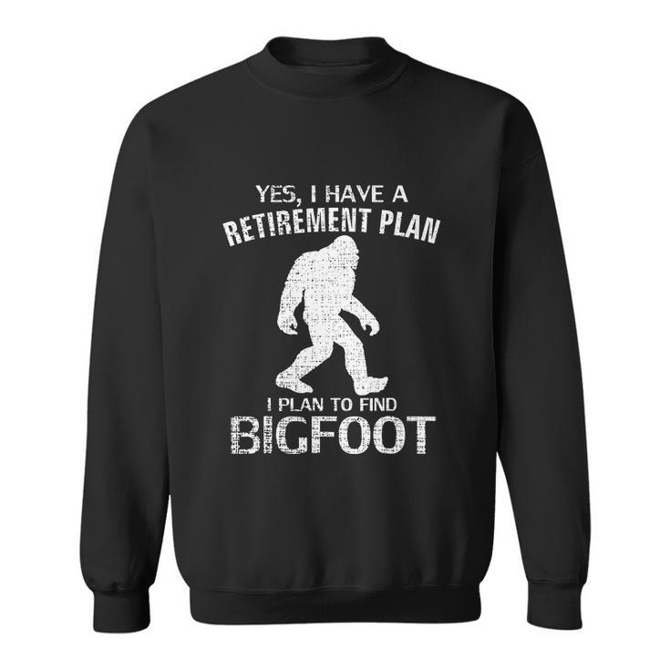 Yes I Do Have A Retirement Plan Bigfoot Funny Sweatshirt