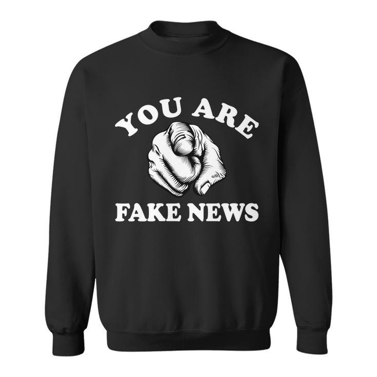 You Are Fake News Funny Trump Political Sweatshirt