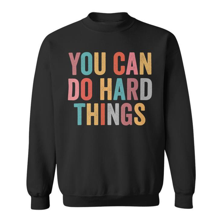 You Can Do Hard Things Motivational Testing Day Teacher V4 Sweatshirt