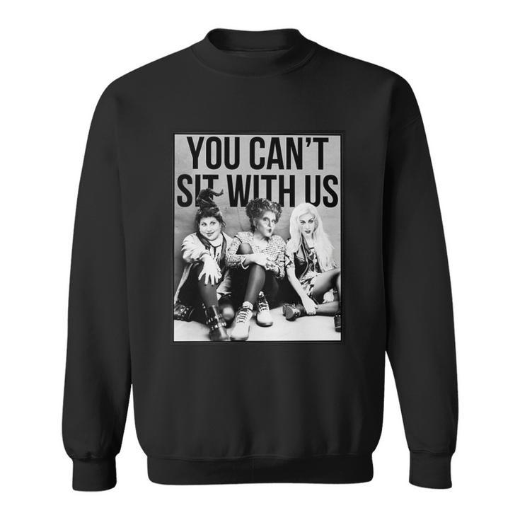You Cant Sit With Us Funny Witch Movie Sweatshirt