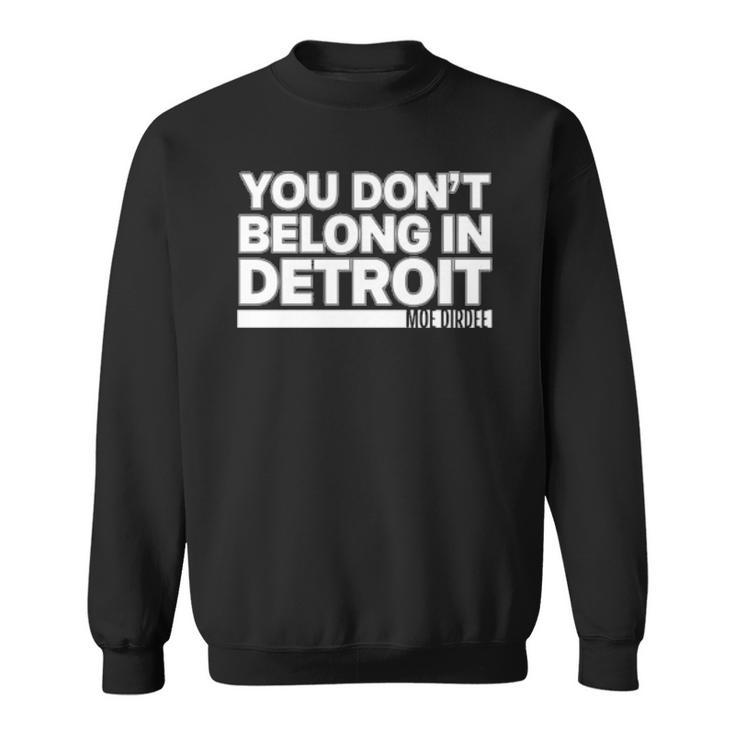 You Dont Belong In Detroit Men Women Sweatshirt Graphic Print Unisex