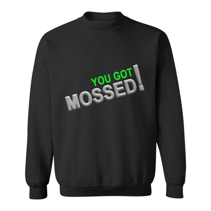 You Got Mossed V2 Sweatshirt