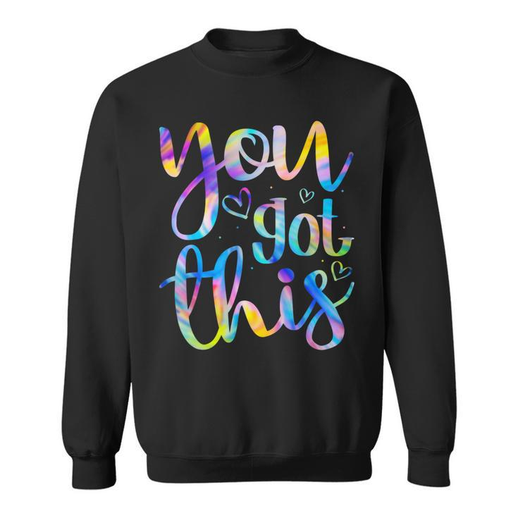 You Got This Funny Teacher Student Testing Day Tie Dye Gifts Sweatshirt