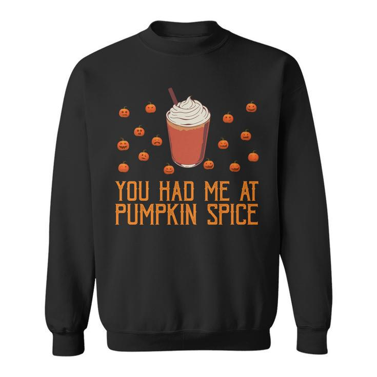 You Had Me At Pumpkin Spice Fall Autumn Pumpkins Halloween Sweatshirt Men Women Sweatshirt Graphic Print Unisex