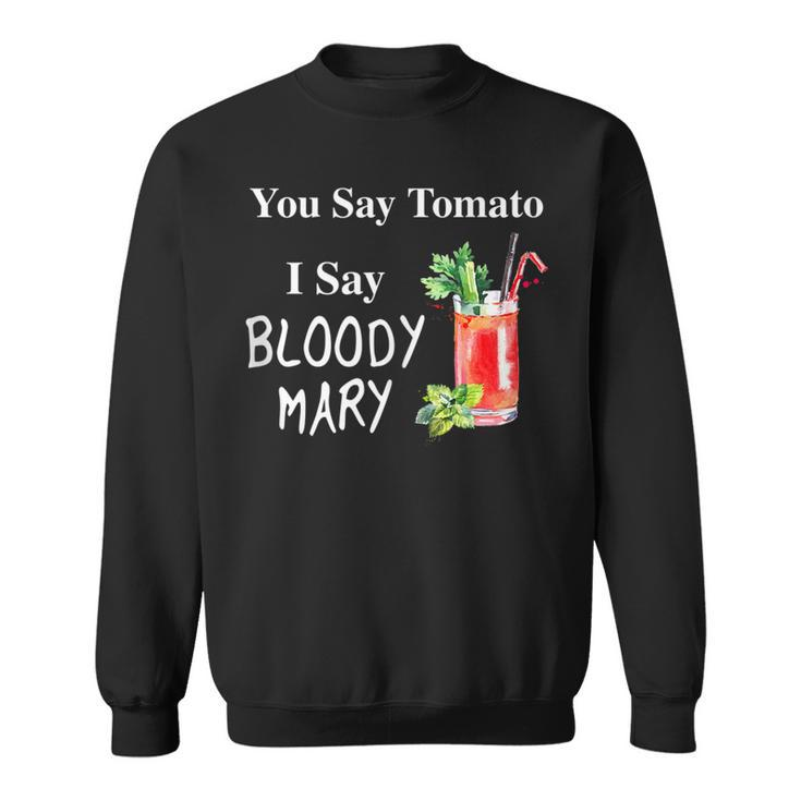 You Say Tomato I Say Bloody Mary Funny Brunch  V2 Sweatshirt