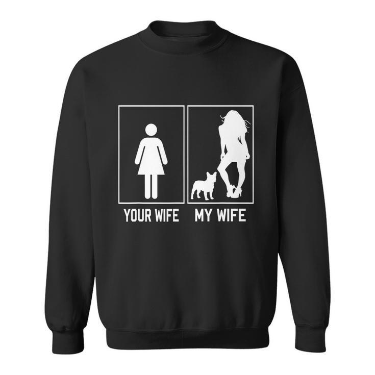 Your Wife My Wife French Bulldog Funny Frenchie For Husband Sweatshirt