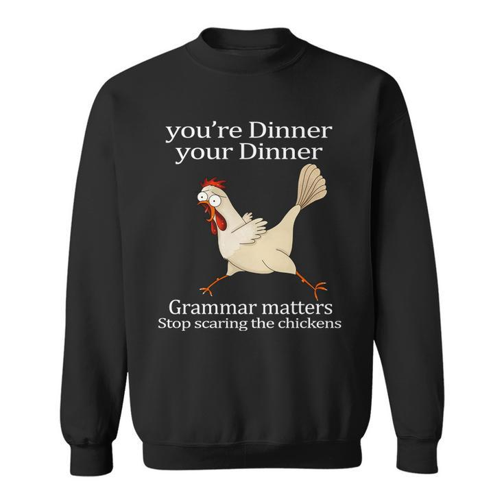 Youre Dinner Your Dinner Grammar Matters Stop Scaring The Chickens Tshirt Sweatshirt