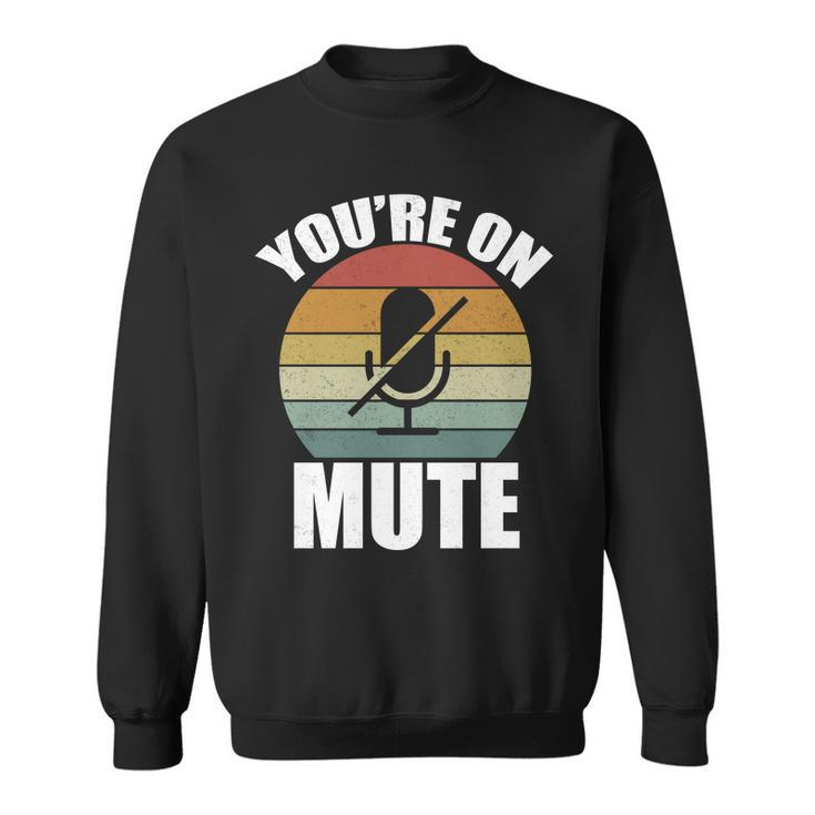 Youre On Mute Retro Funny Sweatshirt