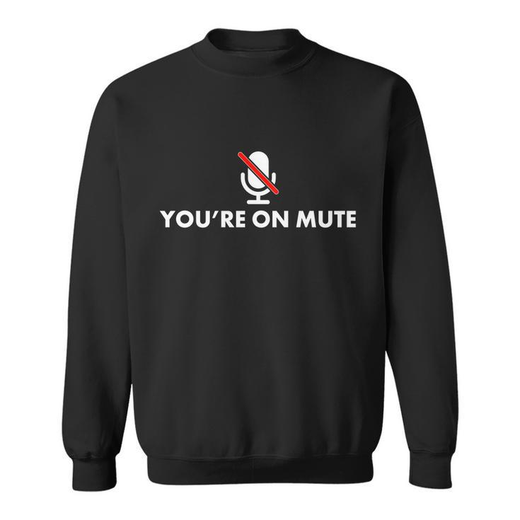 Youre On Mute Sweatshirt