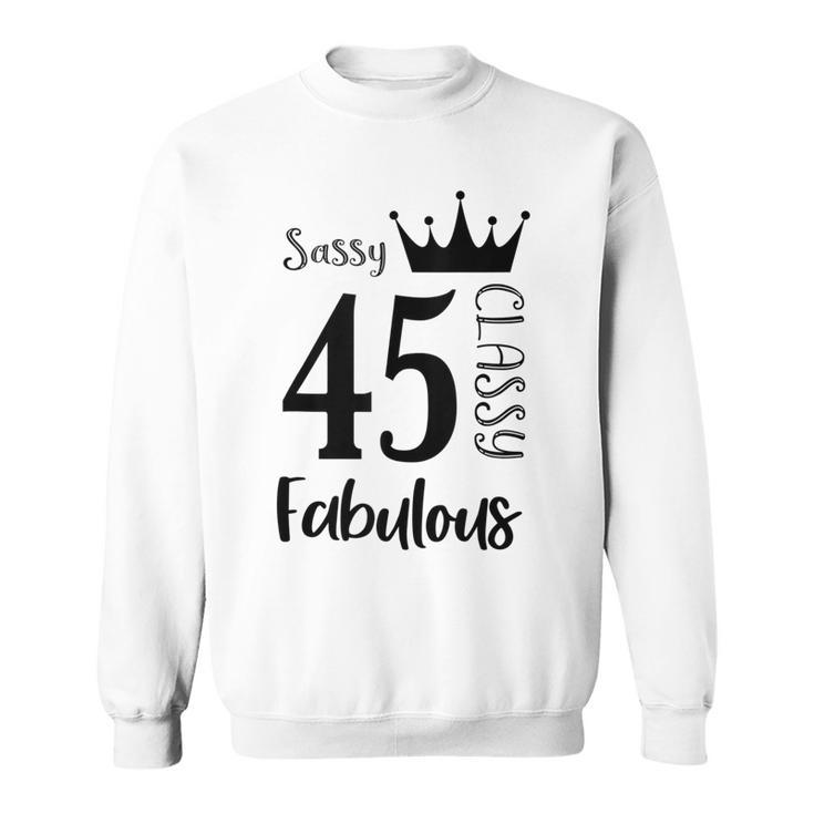 45 Year Old Sassy Classy Fabulous Funny Women 45Th Birthday  Sweatshirt