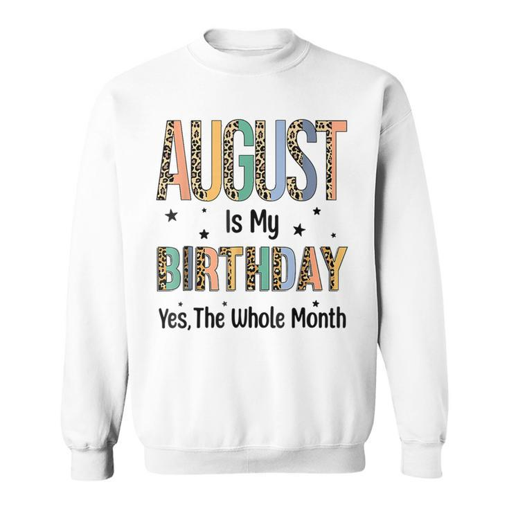 August Is My Birthday Yes The Whole Month Leopard Bday  Sweatshirt