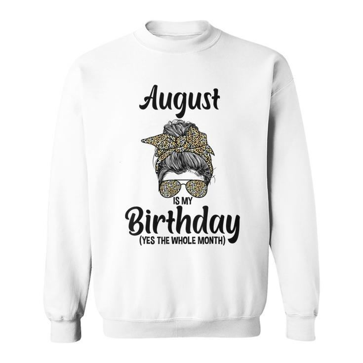 August Is My Birthday Yes The Whole Month Messy Bun Leopard  Sweatshirt