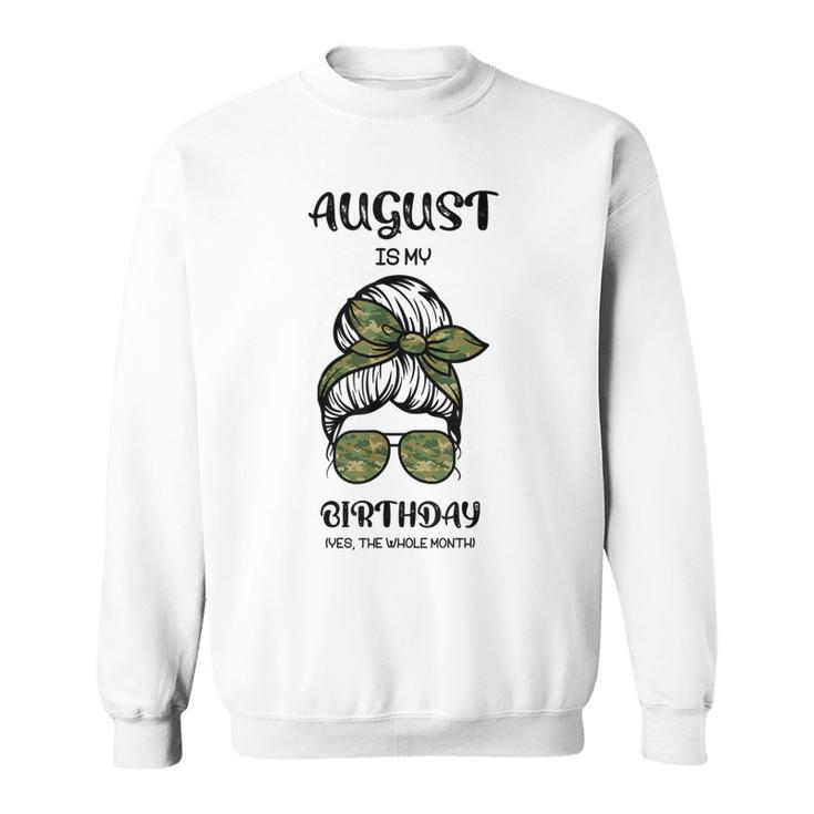 August Is My Birthday Yes The Whole Month Messy Bun  Sweatshirt