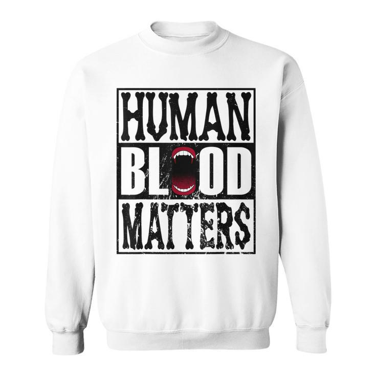 Awesome Halloween Vampire Trick Or Treat Human Blood Matters  Sweatshirt