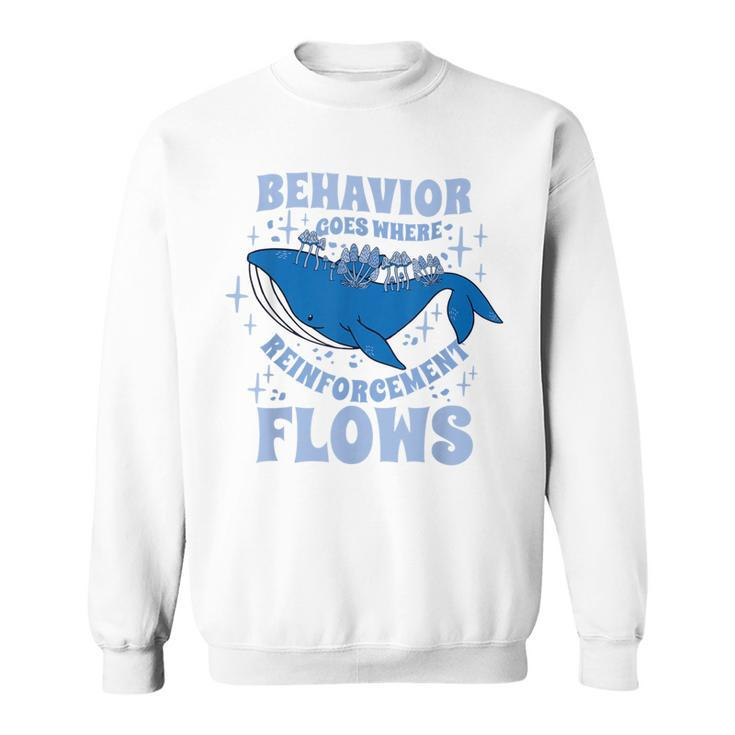 Behavior Goes Where Reinforcement Flows Behavior Analyst  Men Women Sweatshirt Graphic Print Unisex