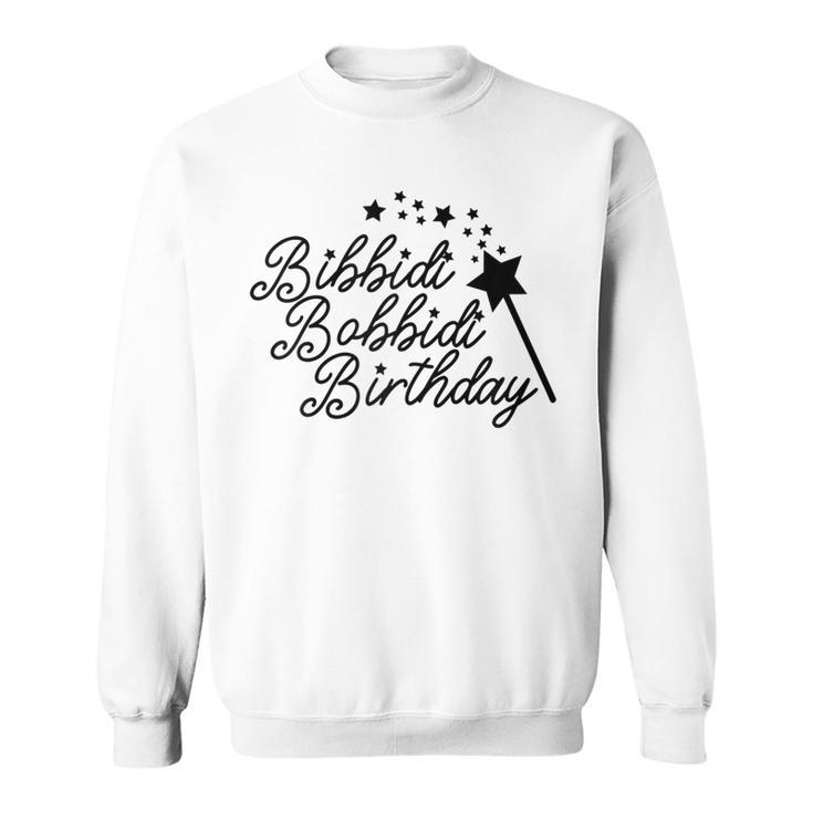 Bibbidi Bobbidi Birthday Magic Gift For Women N Girl Kid  Sweatshirt