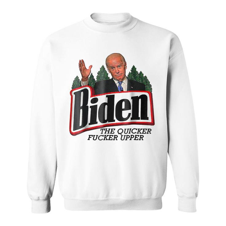 Biden The Quicker Fer Upper  Sweatshirt