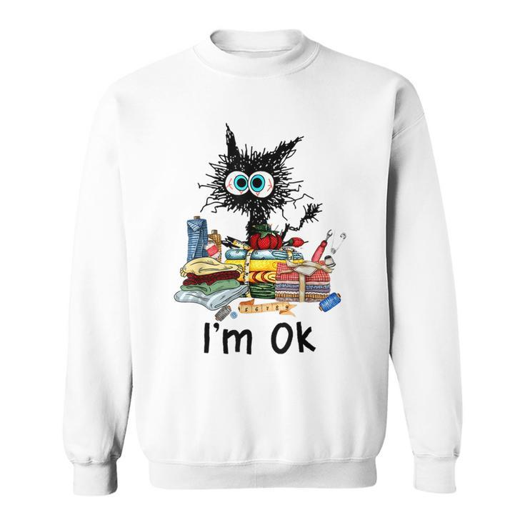 Cats Im Ok Funny Quilting Love Cats  Men Women Sweatshirt Graphic Print Unisex