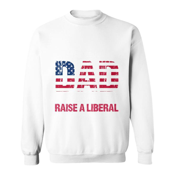Conservative Dad Trying Not To Raise A Liberal Tshirt Sweatshirt