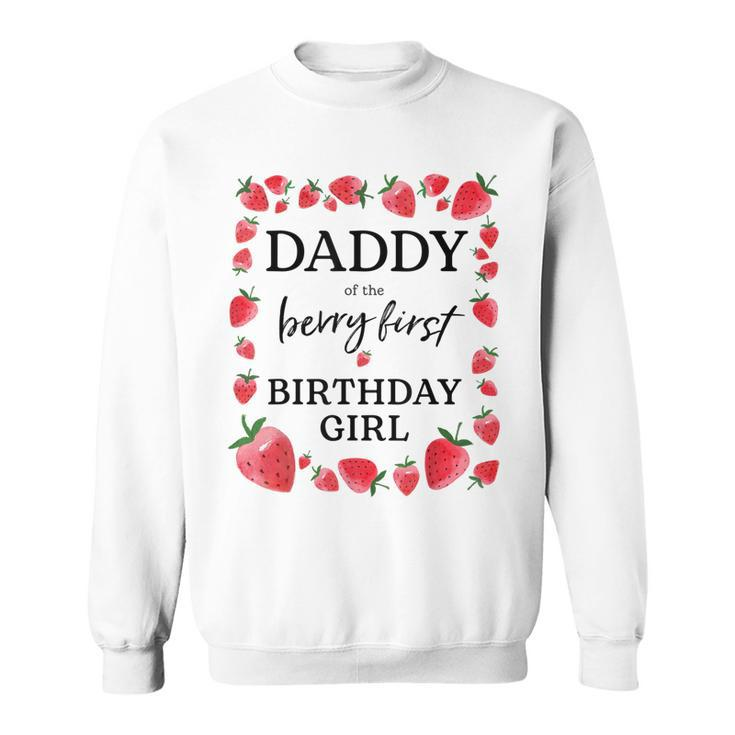 Daddy Of The Berry First Birthday Girl Sweet One Strawberry  Sweatshirt