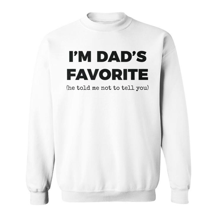 Dads Favorite Child Funny Im Dads Favorite  Men Women Sweatshirt Graphic Print Unisex