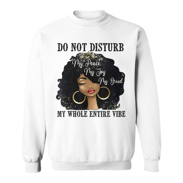 Do Not Disturb My Peace My Joy My Grind My Whole Entire Vibe  Men Women Sweatshirt Graphic Print Unisex