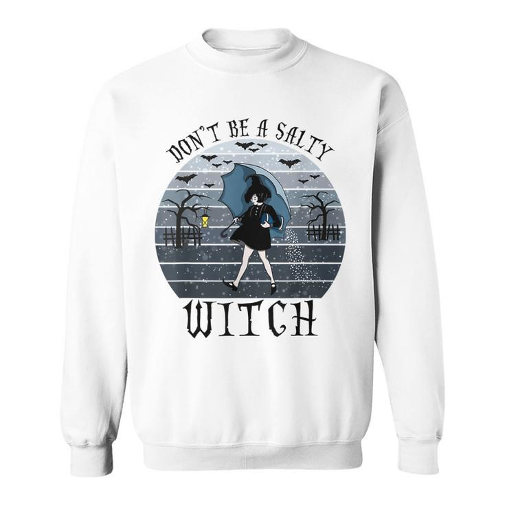 Dont Be A Salty Witch Vintage Halloween Costume  Sweatshirt