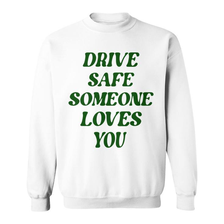 Drive Safe Someone Loves You Words On Back Aesthetic Clothes   Sweatshirt