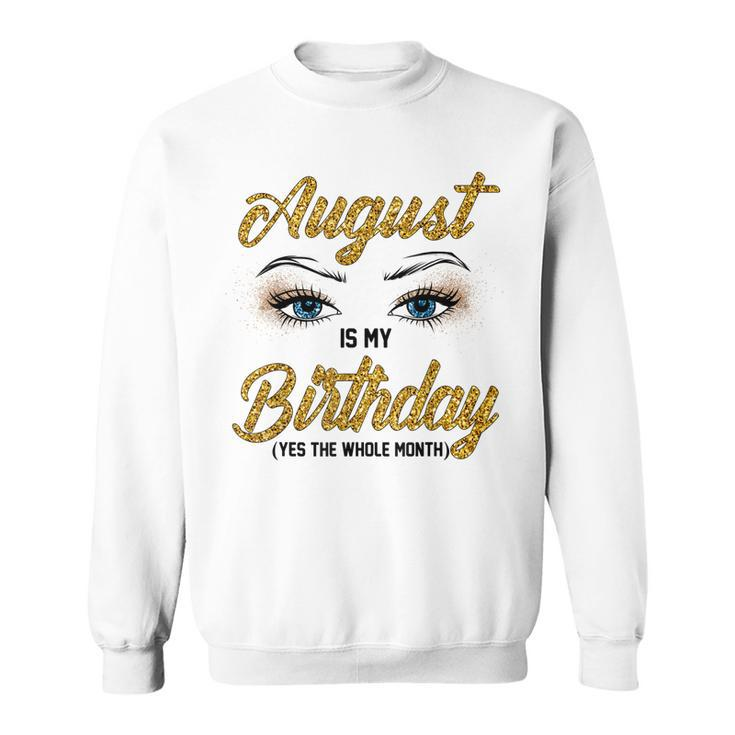 Funny August Is My Birthday Yes The Whole Month Birthday  V3 Sweatshirt