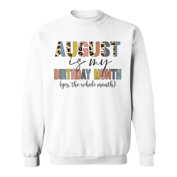 Funny August Is My Birthday Yes The Whole Month Birthday  V4 Sweatshirt
