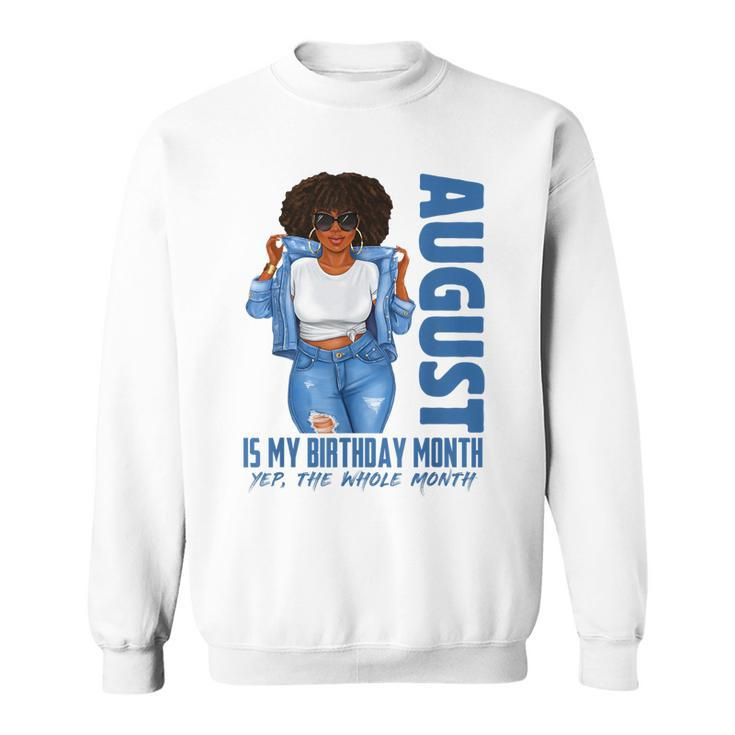 Funny August Is My Birthday Yes The Whole Month Black Girls  V2 Sweatshirt