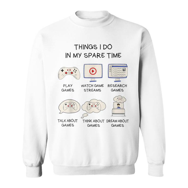 Funny Gamer Things I Do In My Spare Time Gaming  V2 Men Women Sweatshirt Graphic Print Unisex