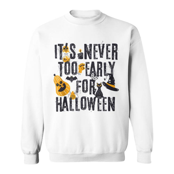 Funny Halloween Distressed Never Too Early For Halloween  Sweatshirt