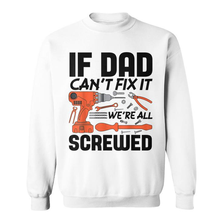 Funny If Dad Cant Fix It Were All Screwed Men Mechanic  Men Women Sweatshirt Graphic Print Unisex