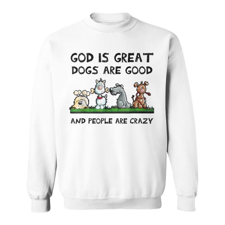 God Is Great Dogs Are Good And People Are Crazy  Men Women Sweatshirt Graphic Print Unisex