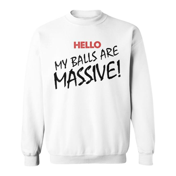 Hello My Balls Are Massive  V3 Sweatshirt
