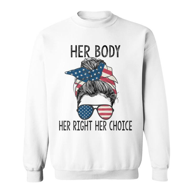Her Body Her Right Her Choice Messy Bun Us Flag Pro Choice  Sweatshirt