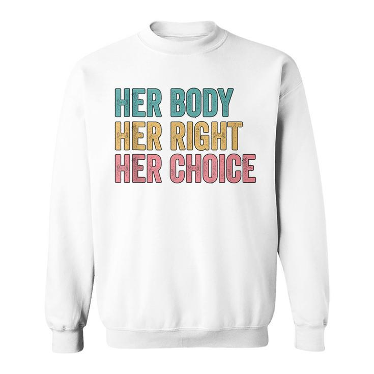 Her Body Her Right Her Choice Pro Choice Reproductive Rights  V2 Sweatshirt