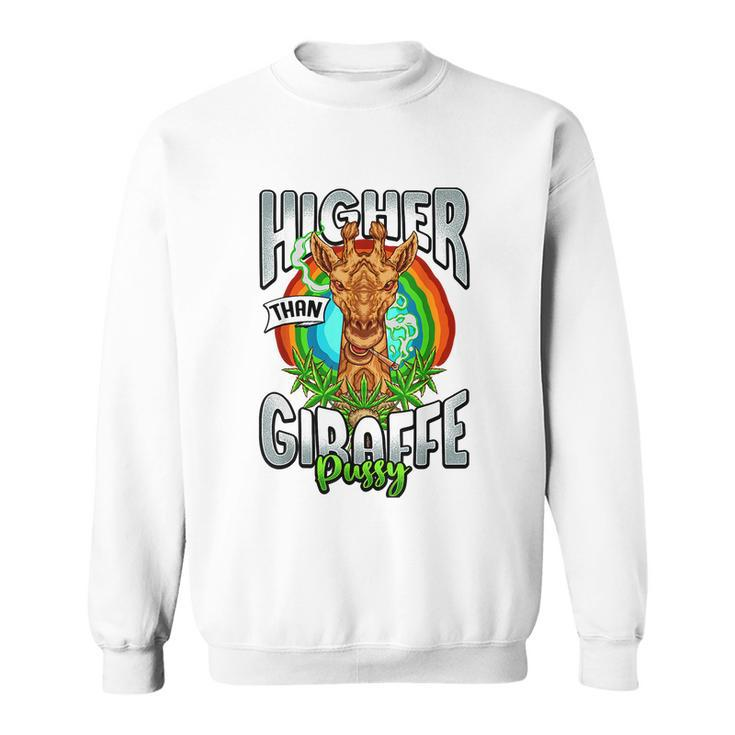 Higher Than Giraffe Gift Pussy Stoner Weed 420 Pot Gift Sweatshirt