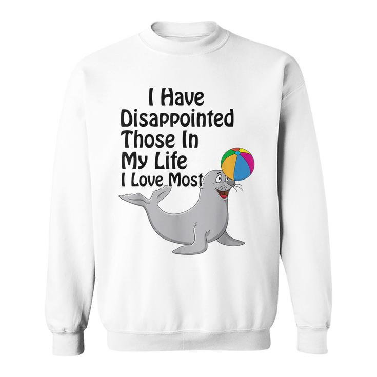 I Have Disappointed Those In My Life I Love Most  V3 Sweatshirt