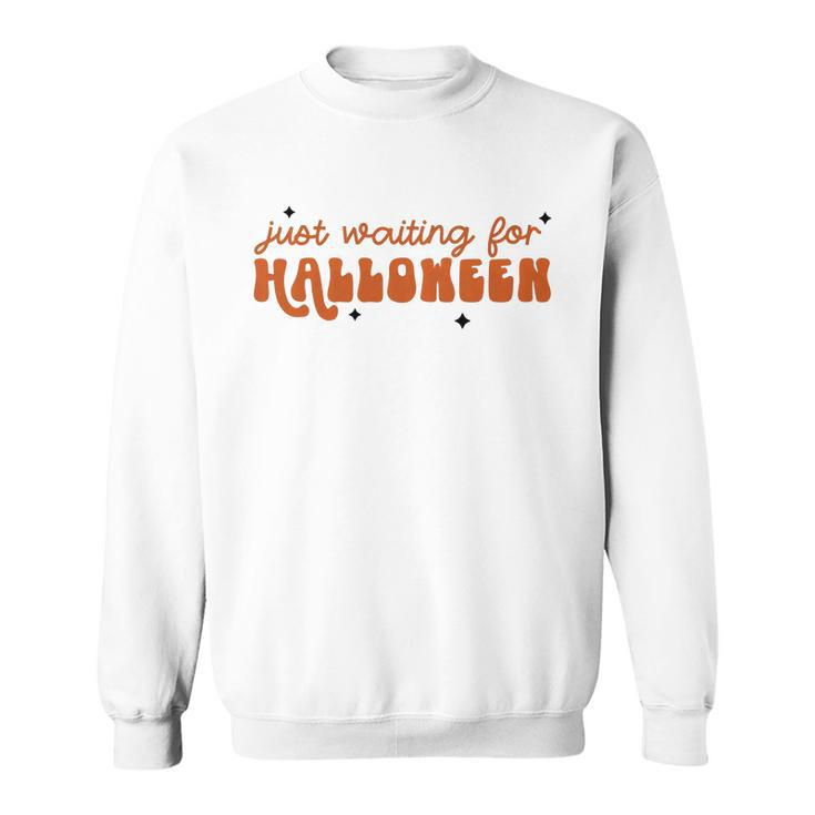 I Just Waiting For Halloween All Year Spend For Waiting Halloween Sweatshirt